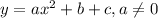 y=ax^2+b+c, a \neq 0