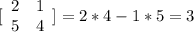 [\begin{array}{cc}2&1\\5&4\end{array}]\right] = 2*4 - 1*5 = 3