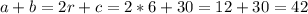 a+b=2r+c=2*6+30=12+30=42