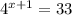 4^{x+1}=33