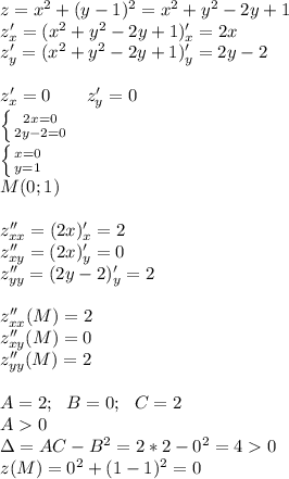 z=x^2+(y-1)^2=x^2+y^2-2y+1 \\ z'_x=(x^2+y^2-2y+1)'_x=2x \\ z'_y=(x^2+y^2-2y+1)'_y=2y-2 \\ \\ z'_x=0\ \ \ \ \ \ z'_y=0 \\ \left \{ {{2x=0} \atop {2y-2=0}} \right \\ \left \{ {{x=0} \atop {y=1}} \right \\ M(0;1) \\ \\ z''_{xx}=(2x)'_x=2 \\ z''_{xy}=(2x)'_y=0 \\ z''_{yy}=(2y-2)'_y=2 \\ \\ z''_{xx}(M)=2 \\ z''_{xy}(M)=0 \\ z''_{yy}(M)=2 \\ \\ A=2;\ \ B=0;\ \ C=2 \\ A0 \\ \Delta=AC-B^2=2*2-0^2=40 \\ z(M)=0^2+(1-1)^2=0