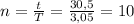 n=\frac{t}{T}=\frac{30,5}{3,05}=10