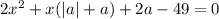 2x^2+x(|a|+a)+2a-49=0