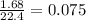 \frac{1.68}{22.4}=0.075