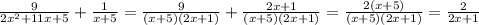 \frac{9}{2x^2+11x+5}+\frac{1}{x+5}=\frac{9}{(x+5)(2x+1)}+\frac{2x+1}{(x+5)(2x+1)}=\frac{2(x+5)}{(x+5)(2x+1)}=\frac{2}{2x+1}