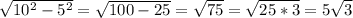 \sqrt{10^{2}-5^{2}}=\sqrt{100-25}=\sqrt{75}=\sqrt{25*3}=5\sqrt{3}