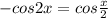 -cos2x=cos\frac{x}{2}