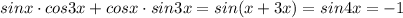 sinx\cdot cos3x+cosx\cdot sin3x=sin(x+3x)=sin4x=-1