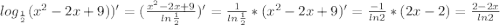 log_{\frac{1}{2}} (x^2-2x+9))'=(\frac{x^2-2x+9}{ln \frac{1}{2}})'=\frac{1}{ln \frac{1}{2}}*(x^2-2x+9)'=\frac{-1}{ln 2}*(2x-2)=\frac{2-2x}{ln 2}