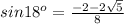 sin18^o= \frac{-2-2 \sqrt{5} }{8}