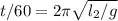 t/60= 2\pi\sqrt{l_2/g}