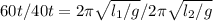 60t/40t= 2\pi\sqrt{l_1/g}/2\pi\sqrt{l_2/g}