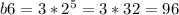 b6 = 3 * 2 ^5=3*32=96