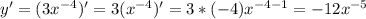 y'=(3x^{-4})'=3(x^{-4})'=3*(-4)x^{-4-1}=-12x^{-5}