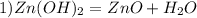 1) Zn(OH)_{2} = ZnO +H_{2}O