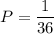 P= \dfrac{1}{36}