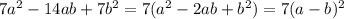 7a^2-14ab+7b^2=7(a^2-2ab+b^2)=7(a-b)^2