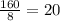 \frac{160}{8} =20