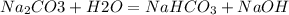 Na_2CO3 + H2O = NaHCO_3 + NaOH