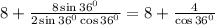 8+\frac{8\sin 36^0}{2\sin 36^0\cos 36^0}=8+\frac{4}{\cos 36^0}