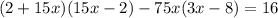 (2+15x)(15x-2)-75x(3x-8)=16