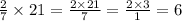 \frac{2}{7} \times 21 = \frac{2 \times 21}{7} = \frac{2 \times 3}{1} = 6