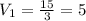 V_1=\frac{15}{3}=5