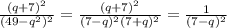 \frac{(q+7)^2}{(49-q^2)^2}=\frac{(q+7)^2}{(7-q)^2(7+q)^2}=\frac{1}{(7-q)^2}