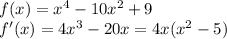 f(x) = x^4 - 10x^2 + 9\\ f'(x) = 4x^3 - 20x = 4x(x^2-5)