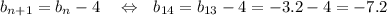 b_{n+1}=b_n-4~~~\Leftrightarrow~~ b_{14}=b_{13}-4=-3.2-4=-7.2