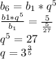 b_{6}=b_{1}*q^{5}\\\frac{b1*q^{5}}{b_{1}}=\frac{5}{\frac{5}{27}}\\q^{5}=27\\q=3^{\frac{3}{5}}