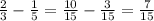 \frac{2}{3}-\frac{1}{5}=\frac{10}{15}-\frac{3}{15}=\frac{7}{15}