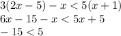 3(2x-5)-x<5(x+1)\\ 6x-15-x<5x+5\\ -15<5