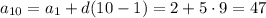 a_{10}= a_{1}+ d(10 - 1) = 2+5\cdot9 = 47