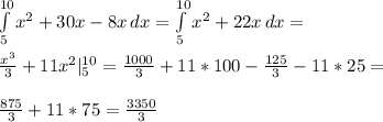 \int\limits^{10}_{5} {x^2 + 30x - 8x}\, dx = \int\limits^{10}_{5} {x^2 + 22x}\, dx =\\\\ \frac{x^3}{3} + 11x^2 |\limits^{10}_{5} = \frac{1000}{3} + 11*100 - \frac{125}{3} - 11*25 =\\\\ \frac{875}{3} + 11*75 = \frac{3350}{3}