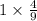 1 \times \frac{4}{9}