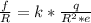 \frac{f}{R}=k*\frac{q}{R^2*e}