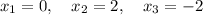 x_1=0,\quad x_2=2,\quad x_3=-2