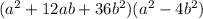 (a^{2}+12ab+36b^{2})(a^{2}-4b^{2})