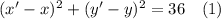 (x'-x)^2+(y'-y)^2=36\quad (1)