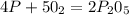 4P+5 0_{2}=2P_{2}0_{5}