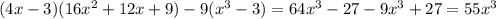 (4x-3)(16x^2 + 12x +9)-9(x^3 - 3)=64x^3-27-9x^3+27=55x^3