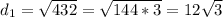 d_{1}=\sqrt{432}=\sqrt{144*3}=12\sqrt{3}