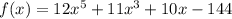 f(x)=12x^5+11x^3+10x-144