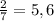 \frac{2}{7}=5,6