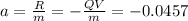 a=\frac{R}{m}=-\frac{QV}{m}=-0.0457