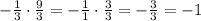 -\frac{1}{3}\cdot\frac{9}{3}=-\frac{1}{1}\cdot\frac{3}{3}=-\frac{3}{3}=-1