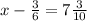 x-\frac{3}{6}=7\frac{3}{10}