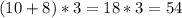 (10+8)*3 = 18*3 = 54