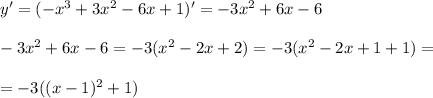 y'=(-x^3+3x^2-6x+1)'=-3x^2+6x-6 \\ \\ -3x^2+6x-6=-3(x^2-2x+2)=-3(x^2-2x+1+1)= \\ \\ =-3((x-1)^2+1)